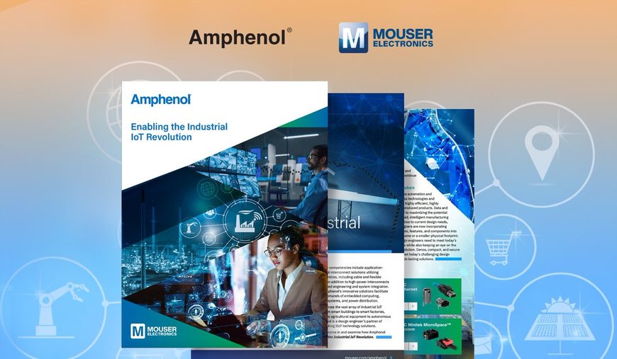 El nuevo eBook de Mouser Electronics y Amphenol analiza las interconexiones, los sensores y las antenas necesarios para el IIoT